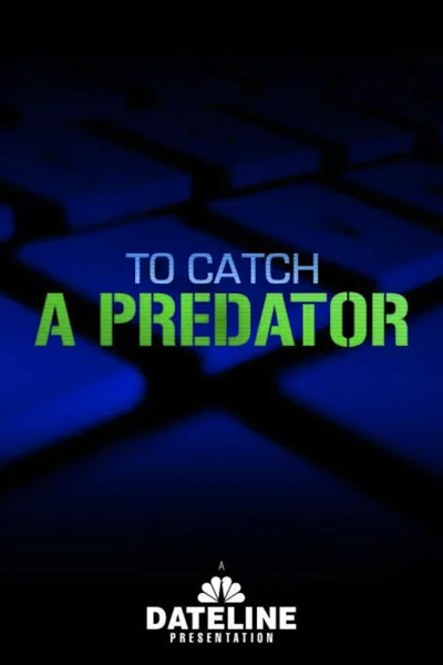 To Catch a Predator