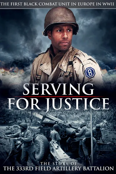 Serving for Justice: The Story of the 333rd Field Artillery Battalion