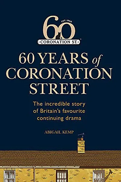 Coronation Street: 60 Unforgettable Years