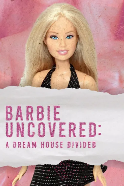 Barbie Uncovered: A Dream House Divided