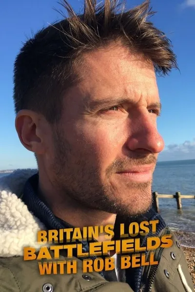 Britain's Lost Battlefields With Rob Bell